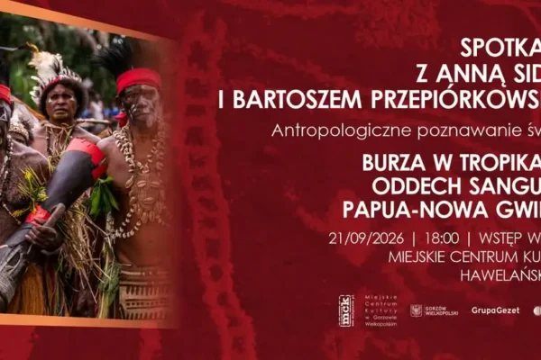 Gorzów Wielkopolski: spotkanie podróżnicze o Papui-Nowej Gwinei w MCK